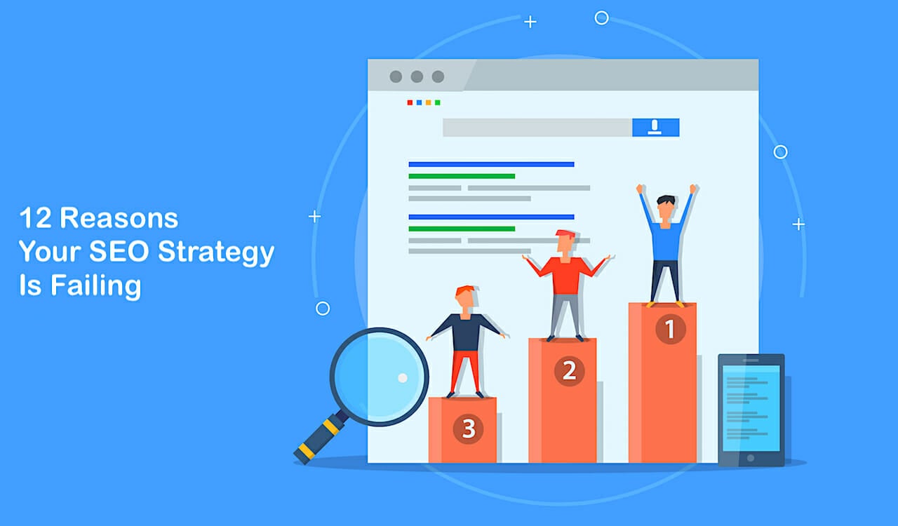 12 Reasons Your SEO Strategy Is Failing